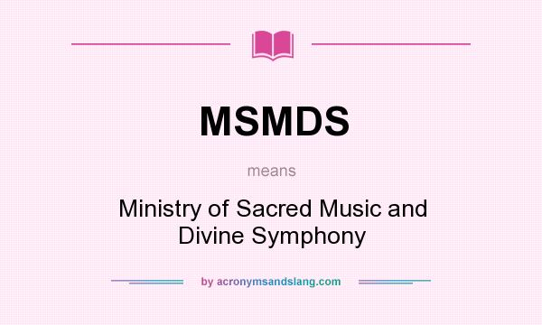 What does MSMDS mean? It stands for Ministry of Sacred Music and Divine Symphony