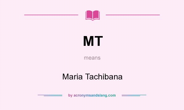 What does MT mean? It stands for Maria Tachibana