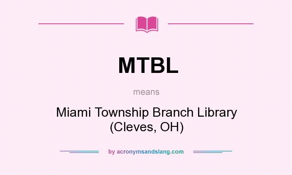 What does MTBL mean? It stands for Miami Township Branch Library (Cleves, OH)