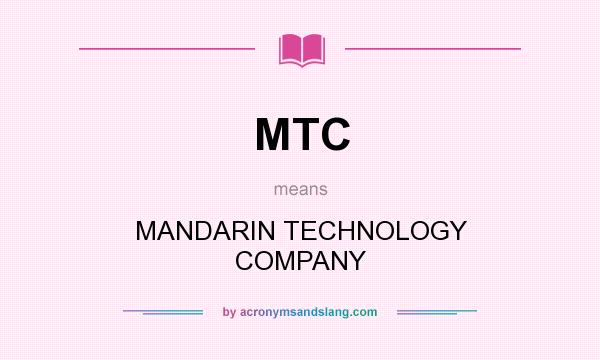 What does MTC mean? It stands for MANDARIN TECHNOLOGY COMPANY