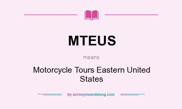 What does MTEUS mean? It stands for Motorcycle Tours Eastern United States