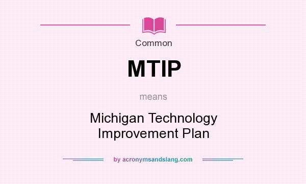 What does MTIP mean? It stands for Michigan Technology Improvement Plan