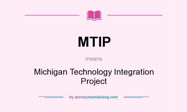 What does MTIP mean? It stands for Michigan Technology Integration Project