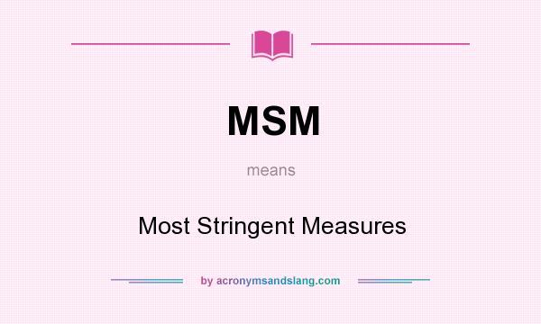 What does MSM mean? It stands for Most Stringent Measures