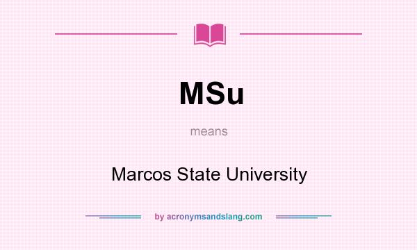 What does MSu mean? It stands for Marcos State University