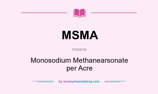 What does MSMA mean? It stands for Monosodium Methanearsonate per Acre