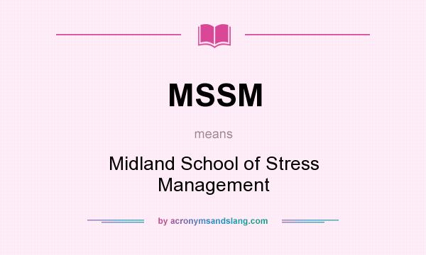 What does MSSM mean? It stands for Midland School of Stress Management