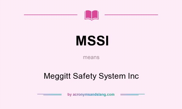 What does MSSI mean? It stands for Meggitt Safety System Inc
