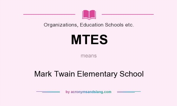 What does MTES mean? It stands for Mark Twain Elementary School