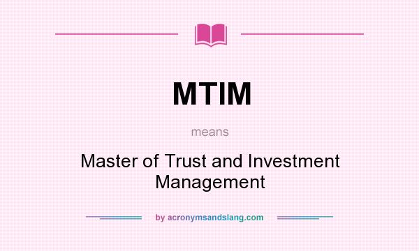 What does MTIM mean? It stands for Master of Trust and Investment Management