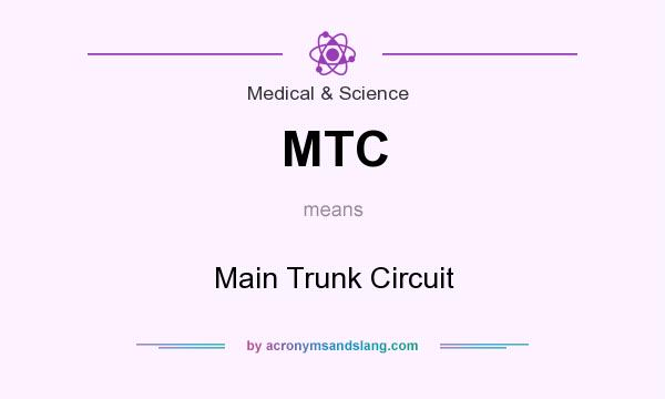 What does MTC mean? It stands for Main Trunk Circuit