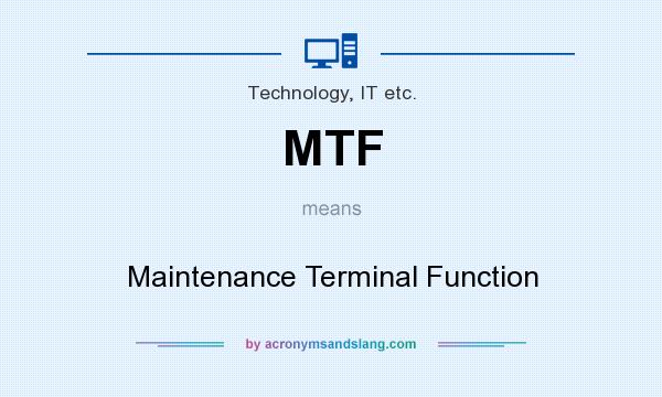 What does MTF mean? It stands for Maintenance Terminal Function