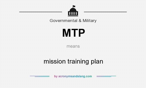 What does MTP mean? It stands for mission training plan