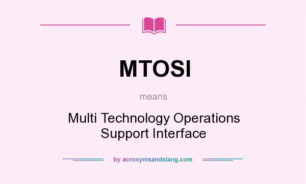 What does MTOSI mean? It stands for Multi Technology Operations Support Interface