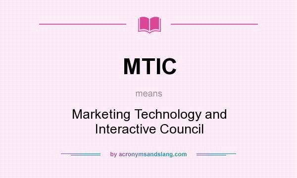 What does MTIC mean? It stands for Marketing Technology and Interactive Council