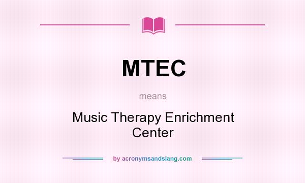 What does MTEC mean? It stands for Music Therapy Enrichment Center