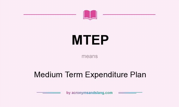 What does MTEP mean? It stands for Medium Term Expenditure Plan
