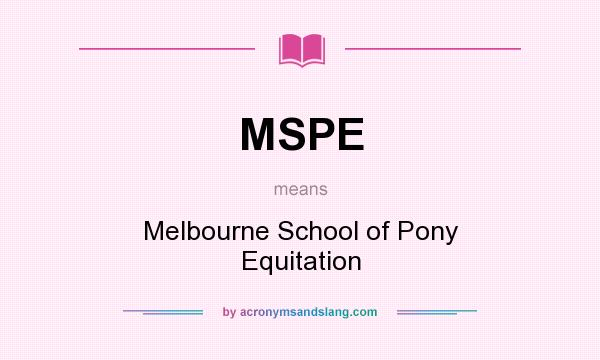 What does MSPE mean? It stands for Melbourne School of Pony Equitation