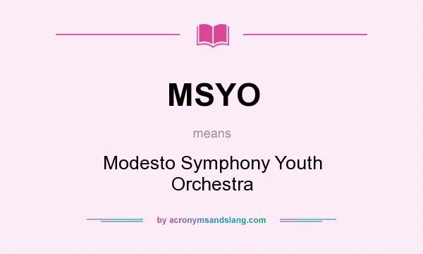 What does MSYO mean? It stands for Modesto Symphony Youth Orchestra