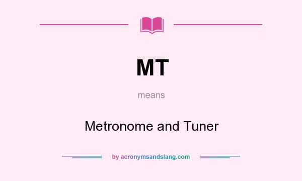 What does MT mean? It stands for Metronome and Tuner