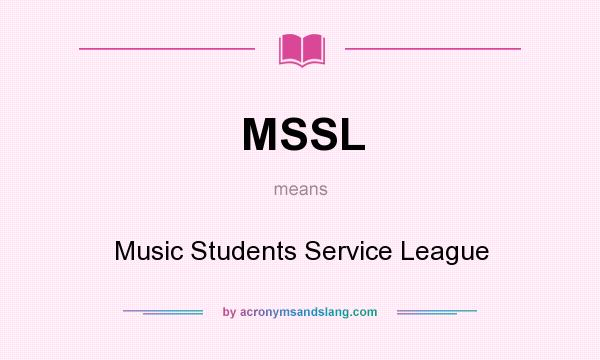 What does MSSL mean? It stands for Music Students Service League