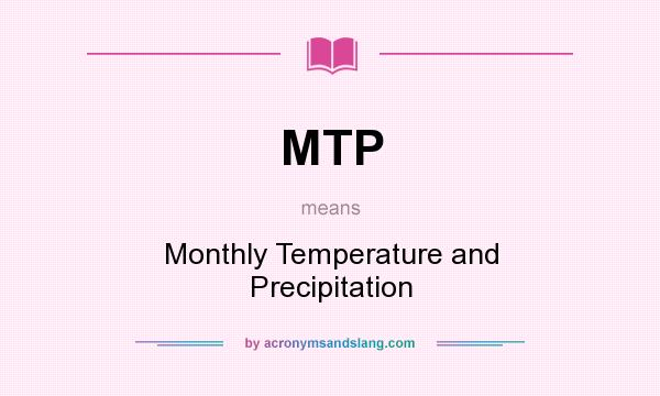 What does MTP mean? It stands for Monthly Temperature and Precipitation
