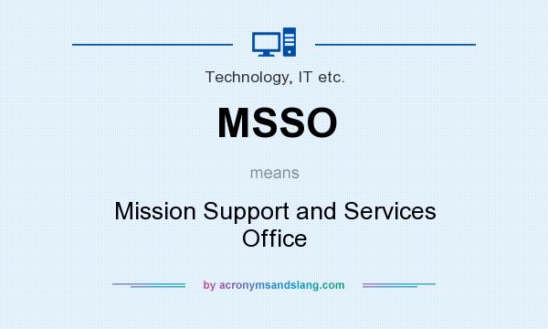 What does MSSO mean? It stands for Mission Support and Services Office