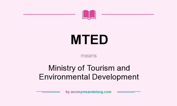 What does MTED mean? It stands for Ministry of Tourism and Environmental Development