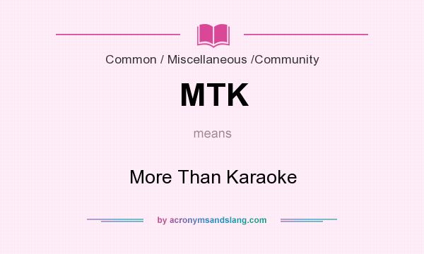 What does MTK mean? It stands for More Than Karaoke