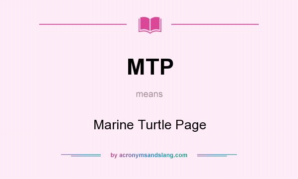 What does MTP mean? It stands for Marine Turtle Page