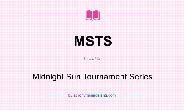 What does MSTS mean? It stands for Midnight Sun Tournament Series