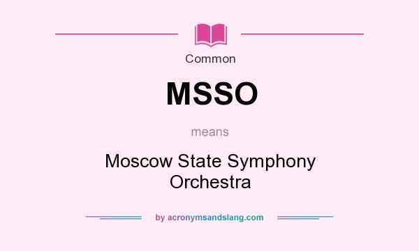 What does MSSO mean? It stands for Moscow State Symphony Orchestra