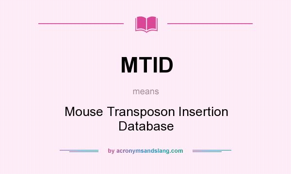What does MTID mean? It stands for Mouse Transposon Insertion Database