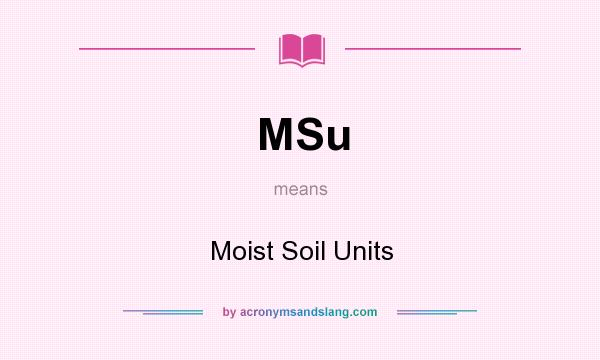 What does MSu mean? It stands for Moist Soil Units