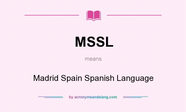 What does MSSL mean? It stands for Madrid Spain Spanish Language