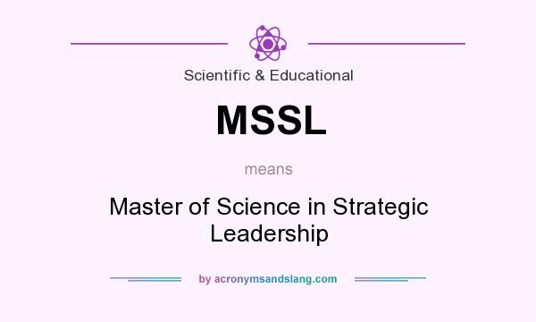 What does MSSL mean? It stands for Master of Science in Strategic Leadership