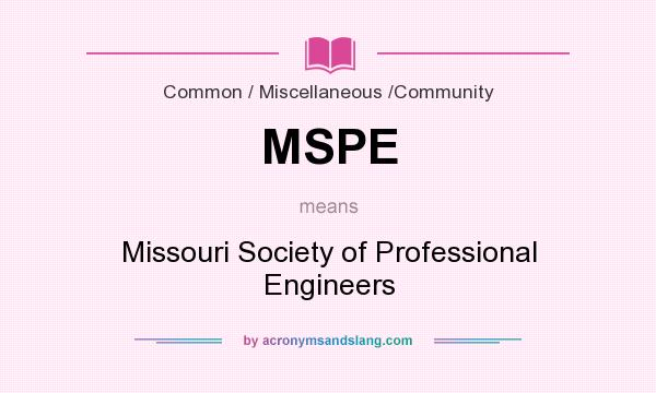 What does MSPE mean? It stands for Missouri Society of Professional Engineers
