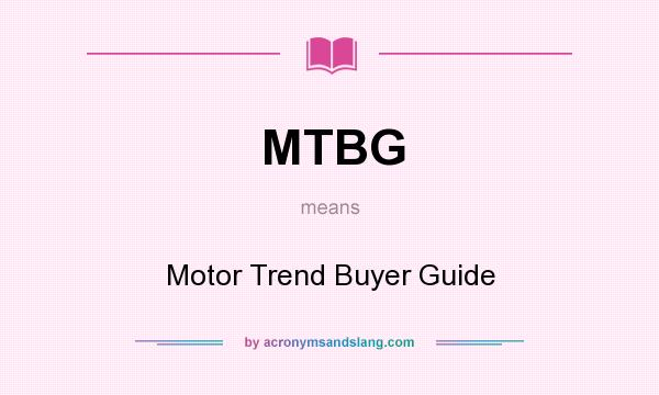 What does MTBG mean? It stands for Motor Trend Buyer Guide