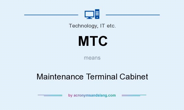 What does MTC mean? It stands for Maintenance Terminal Cabinet