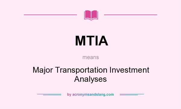 What does MTIA mean? It stands for Major Transportation Investment Analyses