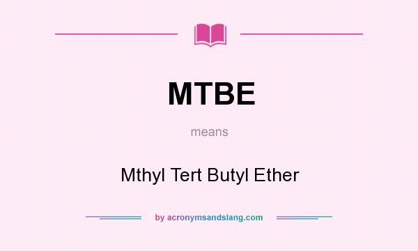 What does MTBE mean? It stands for Mthyl Tert Butyl Ether
