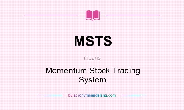 What does MSTS mean? It stands for Momentum Stock Trading System