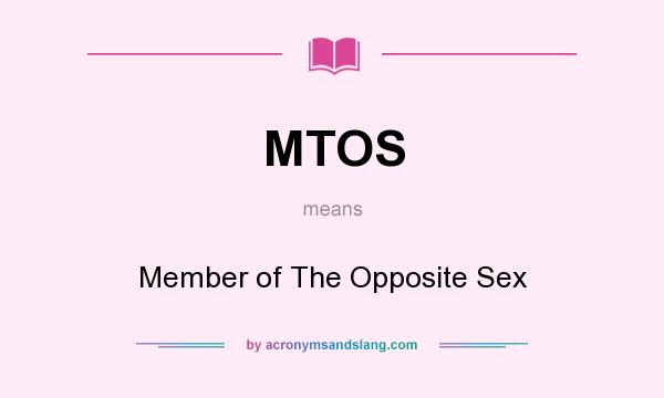 What does MTOS mean? It stands for Member of The Opposite Sex