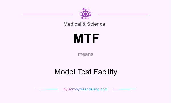 What does MTF mean? It stands for Model Test Facility