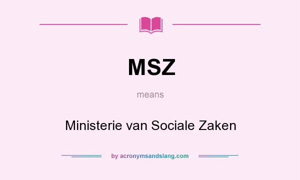 What does MSZ mean? It stands for Ministerie van Sociale Zaken