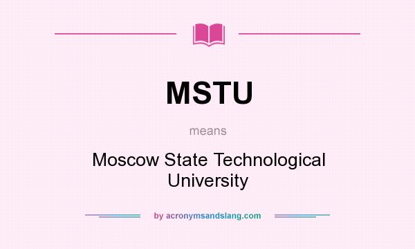 What does MSTU mean? It stands for Moscow State Technological University
