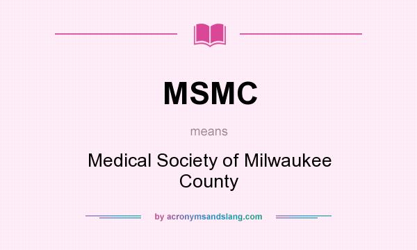 What does MSMC mean? It stands for Medical Society of Milwaukee County