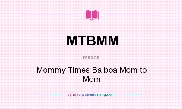 What does MTBMM mean? It stands for Mommy Times Balboa Mom to Mom