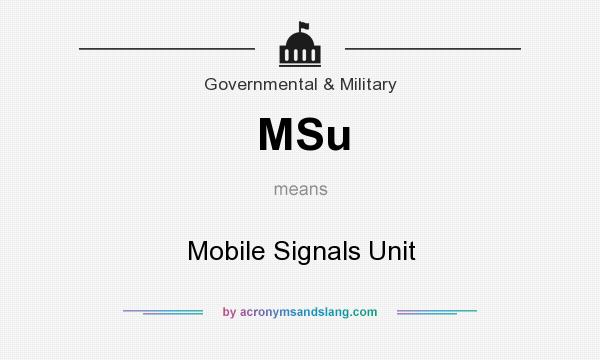 What does MSu mean? It stands for Mobile Signals Unit