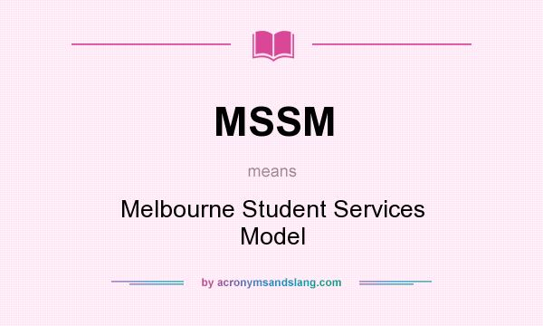What does MSSM mean? It stands for Melbourne Student Services Model